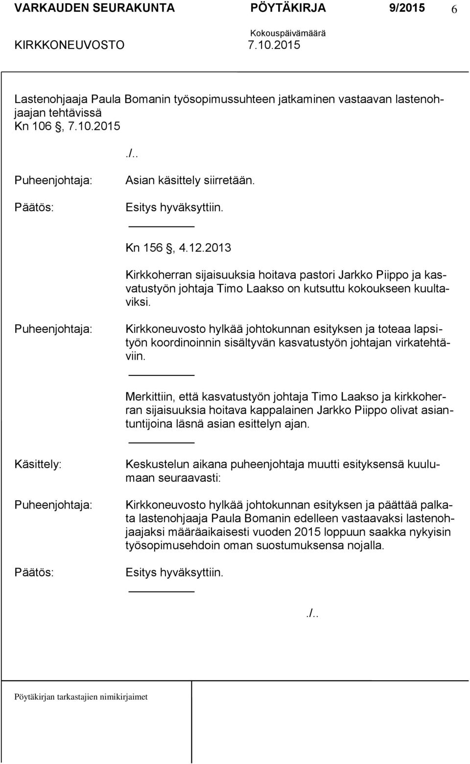 Kirkkoneuvosto hylkää johtokunnan esityksen ja toteaa lapsityön koordinoinnin sisältyvän kasvatustyön johtajan virkatehtäviin.