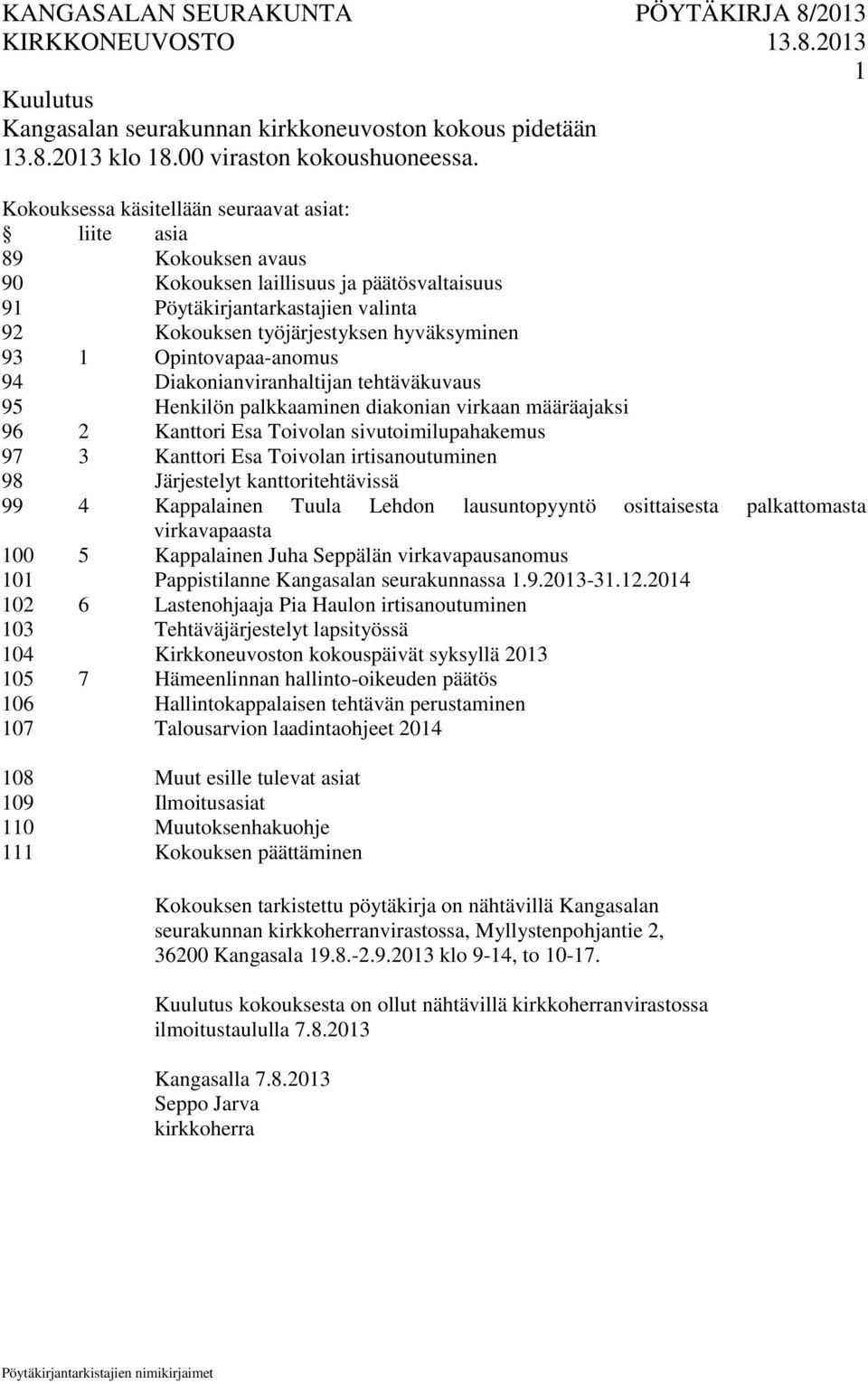 Opintovapaa-anomus 94 Diakonianviranhaltijan tehtäväkuvaus 95 Henkilön palkkaaminen diakonian virkaan määräajaksi 96 2 Kanttori Esa Toivolan sivutoimilupahakemus 97 3 Kanttori Esa Toivolan