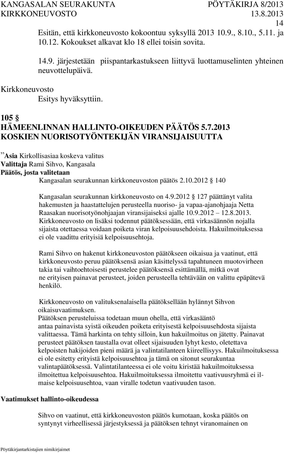 2013 KOSKIEN NUORISOTYÖNTEKIJÄN VIRANSIJAISUUTTA Asia Kirkollisasiaa koskeva valitus Valittaja Rami Sihvo, Kangasala Päätös, josta valitetaan Kangasalan seurakunnan kirkkoneuvoston päätös 2.10.