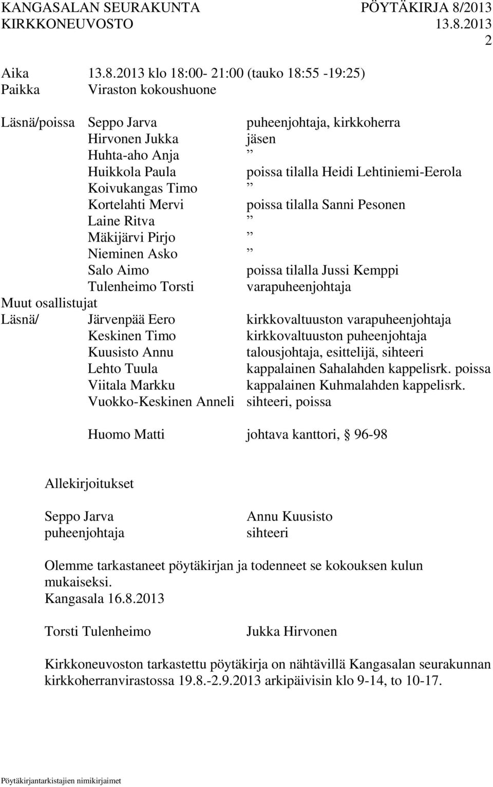 Lehtiniemi-Eerola Koivukangas Timo Kortelahti Mervi poissa tilalla Sanni Pesonen Laine Ritva Mäkijärvi Pirjo Nieminen Asko Salo Aimo poissa tilalla Jussi Kemppi Tulenheimo Torsti varapuheenjohtaja