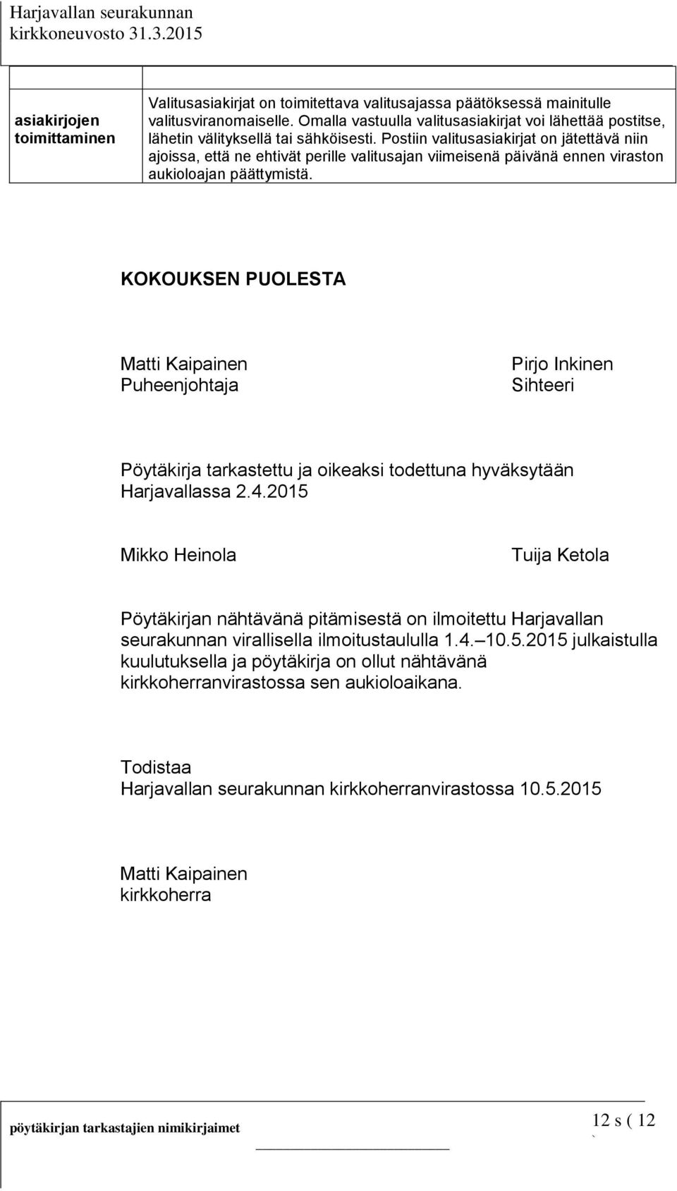 Postiin valitusasiakirjat on jätettävä niin ajoissa, että ne ehtivät perille valitusajan viimeisenä päivänä ennen viraston aukioloajan päättymistä.