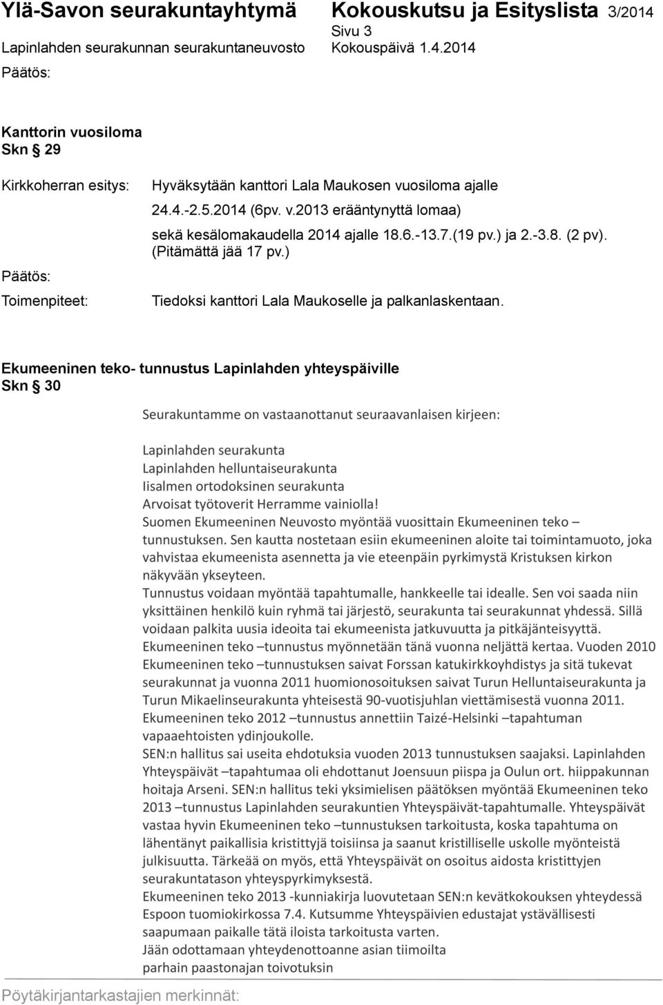 Ekumeeninen teko- tunnustus Lapinlahden yhteyspäiville Skn 30 Seurakuntamme on vastaanottanut seuraavanlaisen kirjeen: Lapinlahden seurakunta Lapinlahden helluntaiseurakunta Iisalmen ortodoksinen