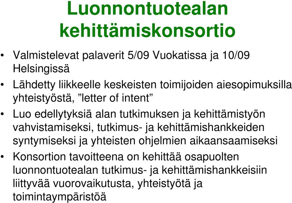 vahvistamiseksi, tutkimus- ja kehittämishankkeiden syntymiseksi ja yhteisten ohjelmien aikaansaamiseksi Konsortion