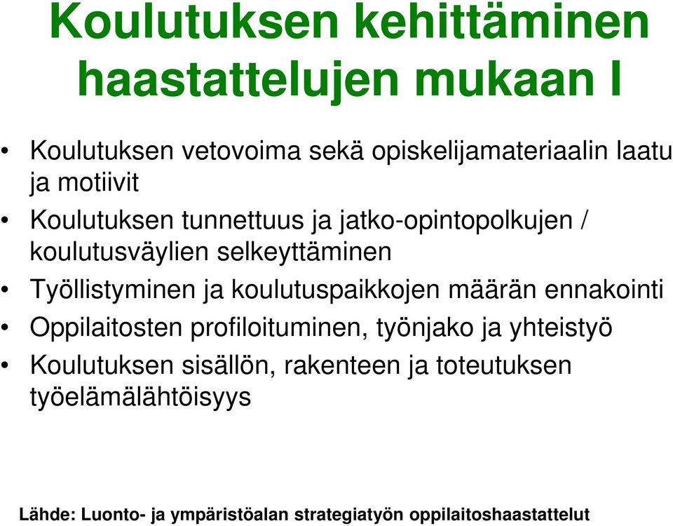 koulutuspaikkojen määrän ennakointi Oppilaitosten profiloituminen, työnjako ja yhteistyö Koulutuksen