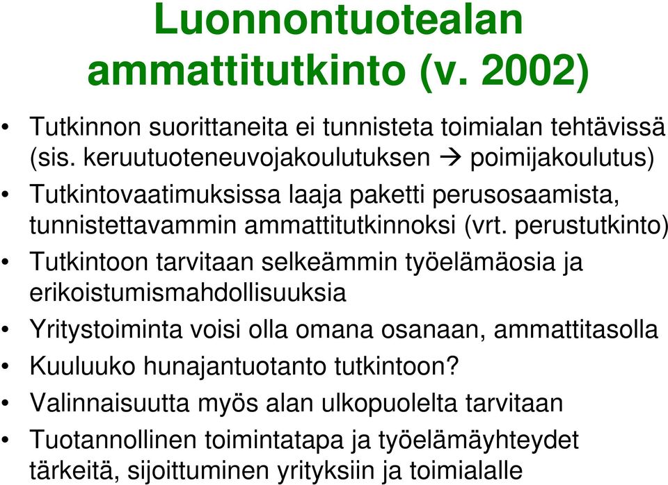 perustutkinto) Tutkintoon tarvitaan selkeämmin työelämäosia ja erikoistumismahdollisuuksia Yritystoiminta voisi olla omana osanaan,