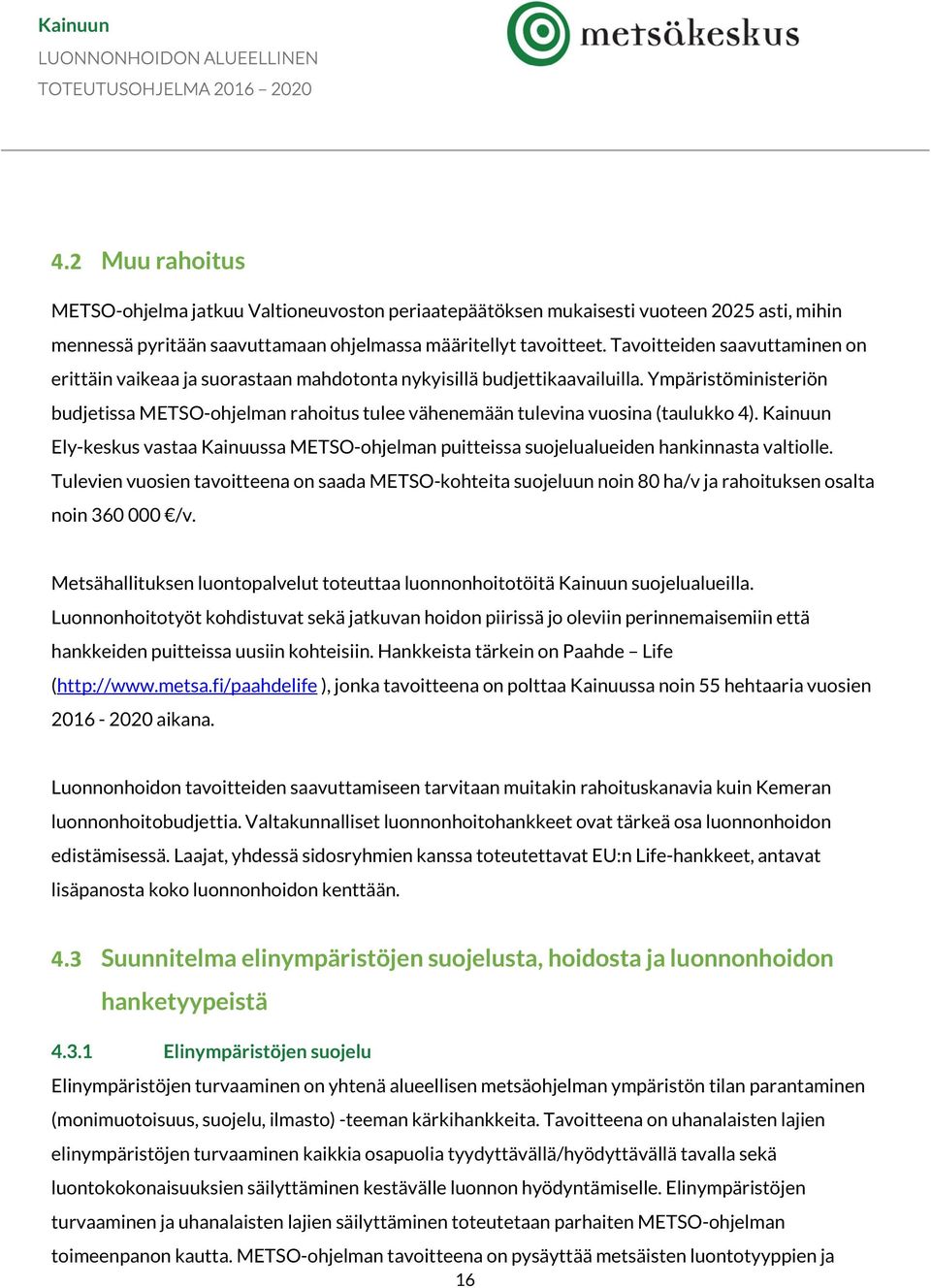 Ympäristöministeriön budjetissa METSO-ohjelman rahoitus tulee vähenemään tulevina vuosina (taulukko 4).