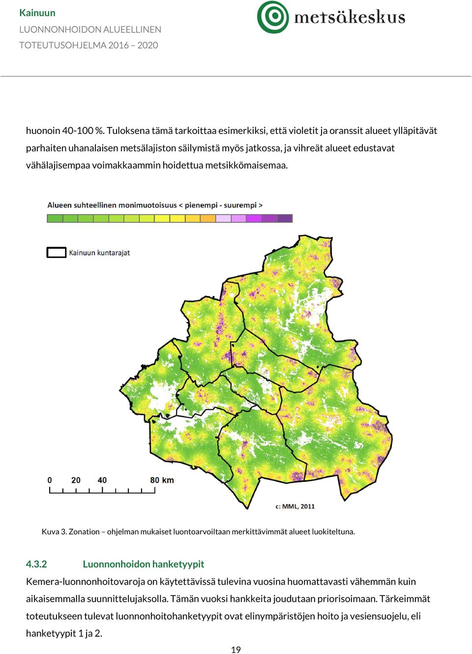 edustavat vähälajisempaa voimakkaammin hoidettua metsikkömaisemaa. Kuva 3.