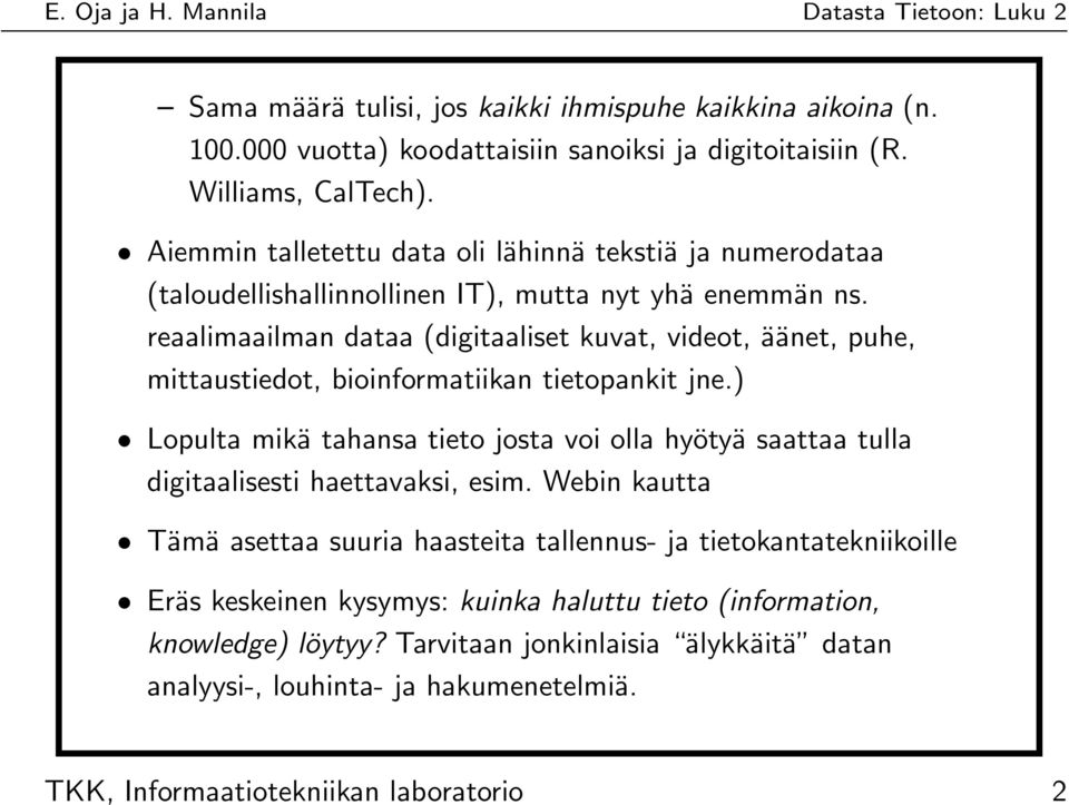 reaalimaailman dataa (digitaaliset kuvat, videot, äänet, puhe, mittaustiedot, bioinformatiikan tietopankit jne.