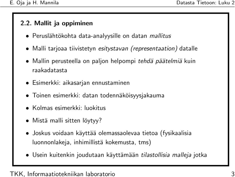 todennäköisyysjakauma Kolmas esimerkki: luokitus Mistä malli sitten löytyy?