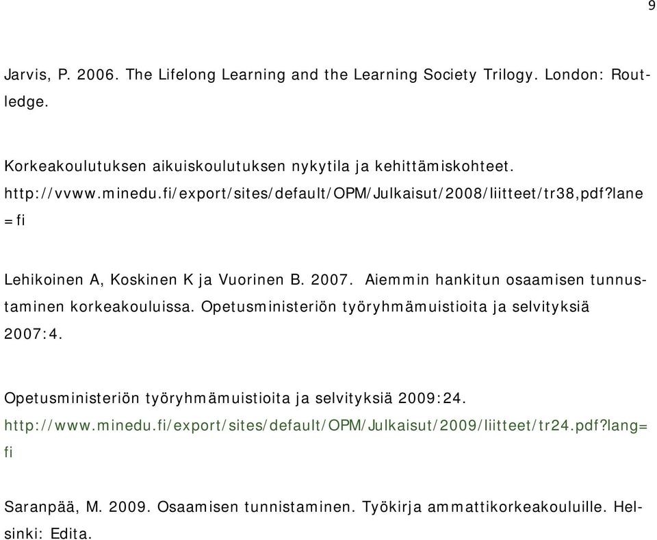 Aiemmin hankitun osaamisen tunnustaminen korkeakouluissa. Opetusministeriön työryhmämuistioita ja selvityksiä 2007:4.