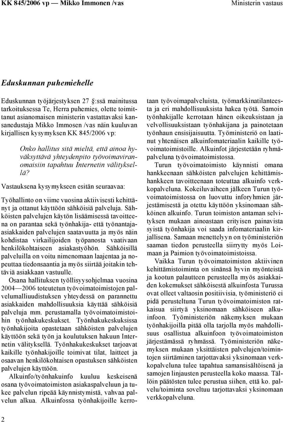 Vastauksena kysymykseen esitän seuraavaa: Työhallinto on viime vuosina aktiivisesti kehittänyt ja ottanut käyttöön sähköisiä palveluja.