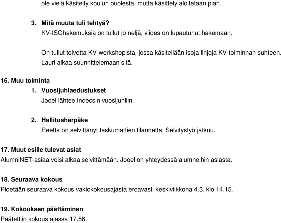 Vuosijuhlaedustukset Jooel lähtee Indecsin vuosijuhliin. 2. Hallitushärpäke Reetta on selvittänyt taskumattien tilannetta. Selvitystyö jatkuu. 17.