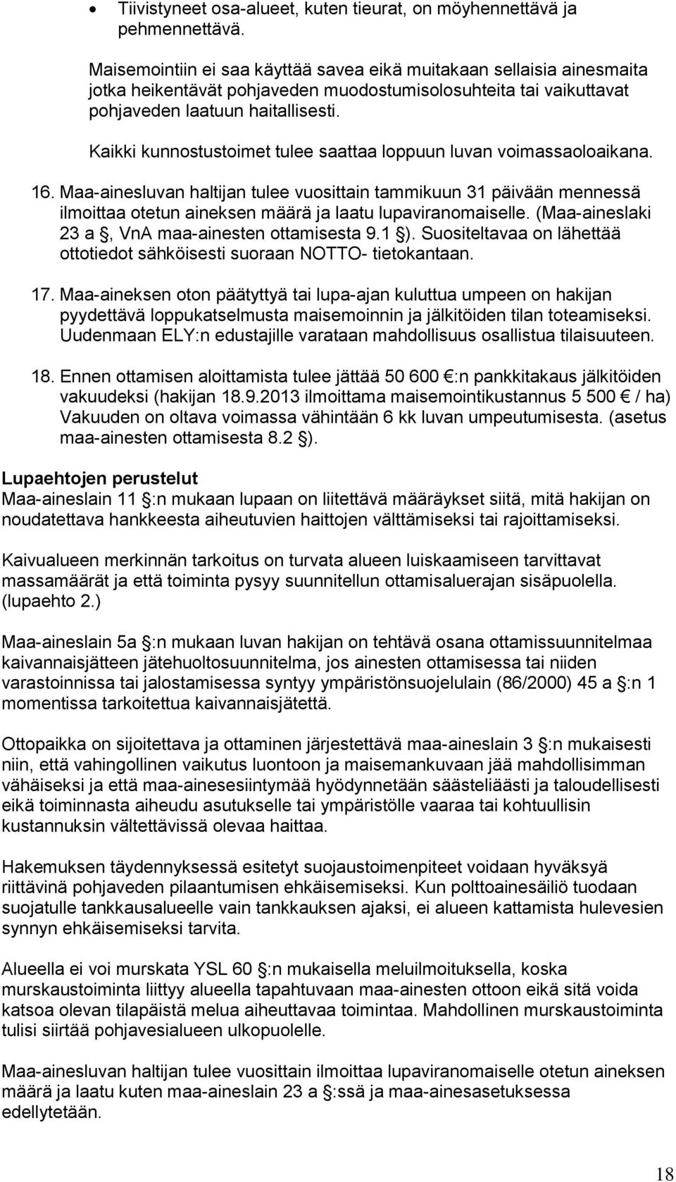 Kaikki kunnostustoimet tulee saattaa loppuun luvan voimassaoloaikana. 16.