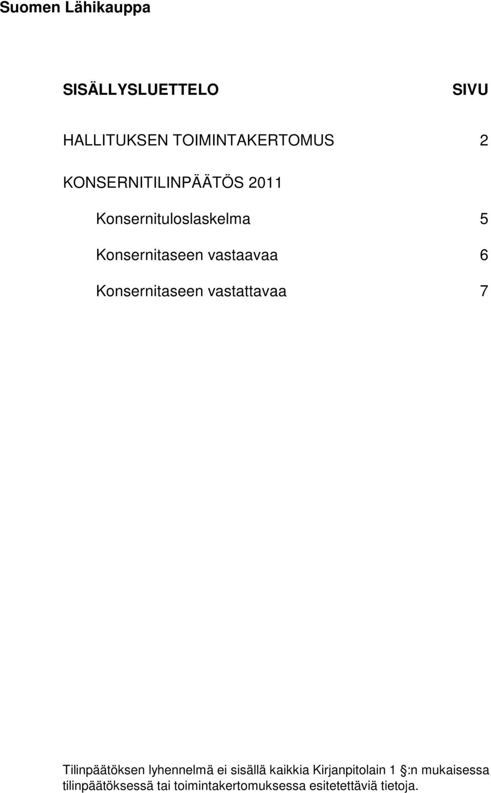 Konsernitaseen vastattavaa 7 Tilinpäätöksen lyhennelmä ei sisällä kaikkia