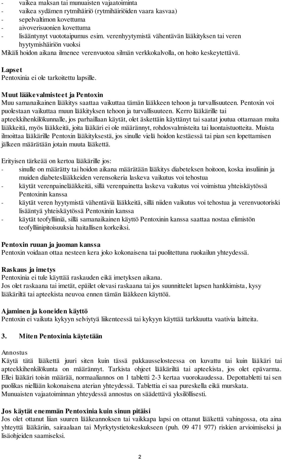 Lapset Pentoxinia ei ole tarkoitettu lapsille. Muut lääkevalmisteet ja Pentoxin Muu samanaikainen lääkitys saattaa vaikuttaa tämän lääkkeen tehoon ja turvallisuuteen.