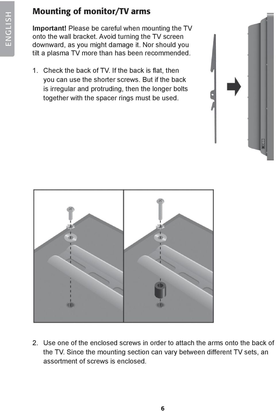 If the back is flat, then you can use the shorter screws.