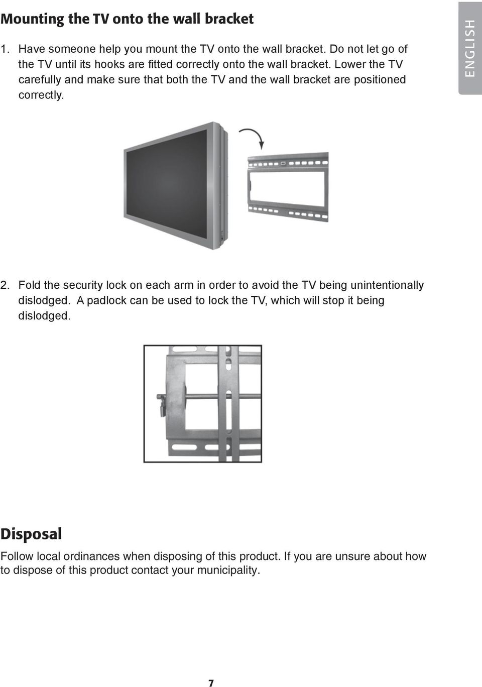 Lower the TV carefully and make sure that both the TV and the wall bracket are positioned correctly. ENGLISH 2.