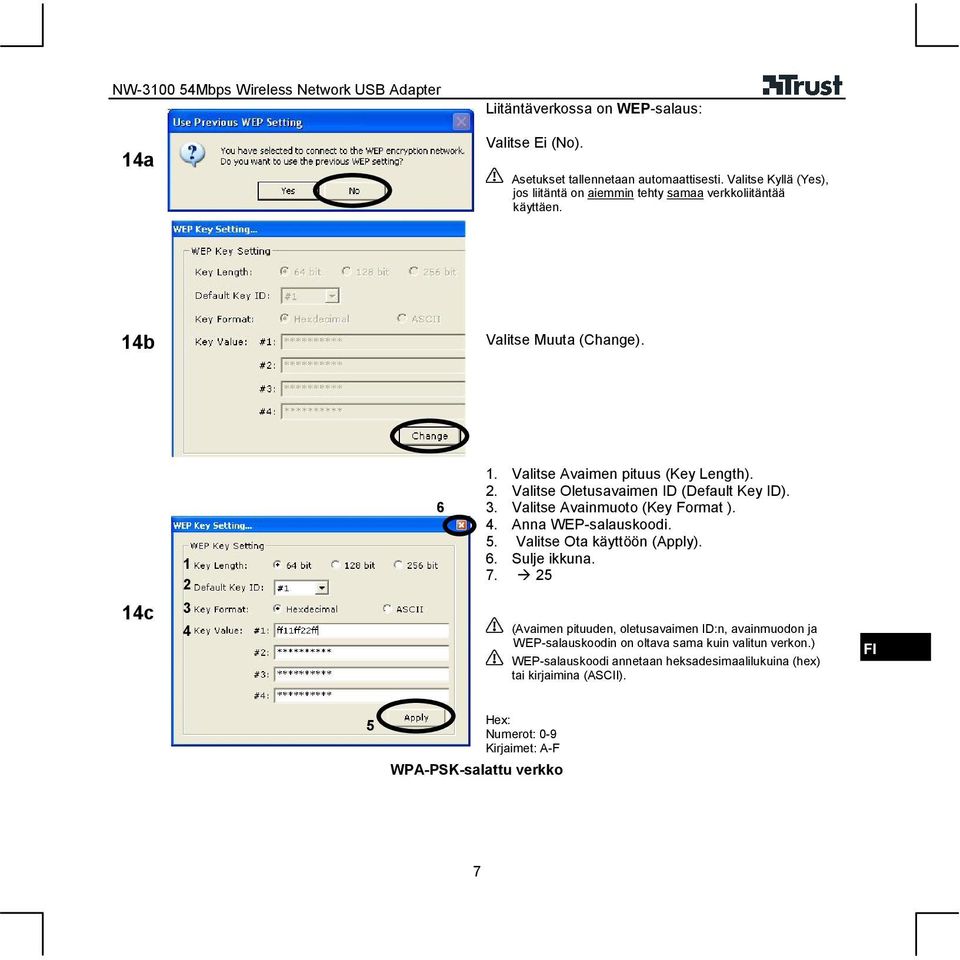 . Valitse Oletusavaimen ID (Default Key ID). 3. Valitse Avainmuoto (Key Format ). 4. Anna WEP-salauskoodi. 5. Valitse Ota käyttöön (Apply). 6. Sulje ikkuna. 7.