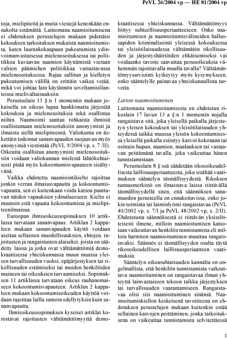 poliitikkoa kuvaavan naamion käyttämistä vieraan valtion päämiehen politiikkaa vastustavassa mielenosoituksessa.