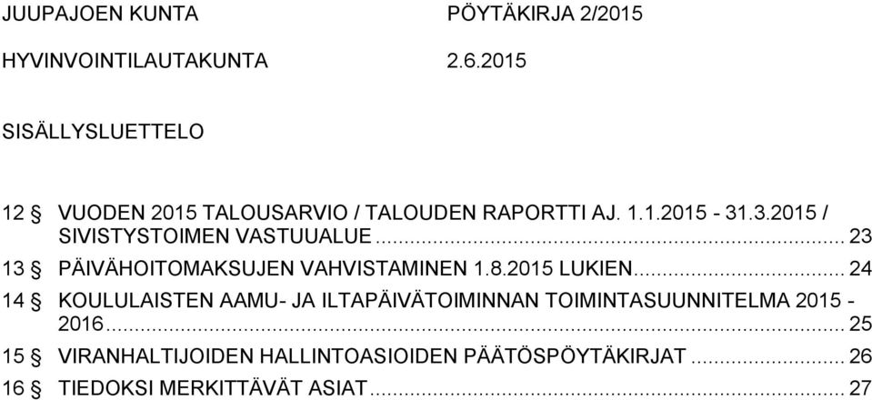 .3.2015 / SIVISTYSTOIMEN VASTUUALUE... 23 13 PÄIVÄHOITOMAKSUJEN VAHVISTAMINEN 1.8.2015 LUKIEN.