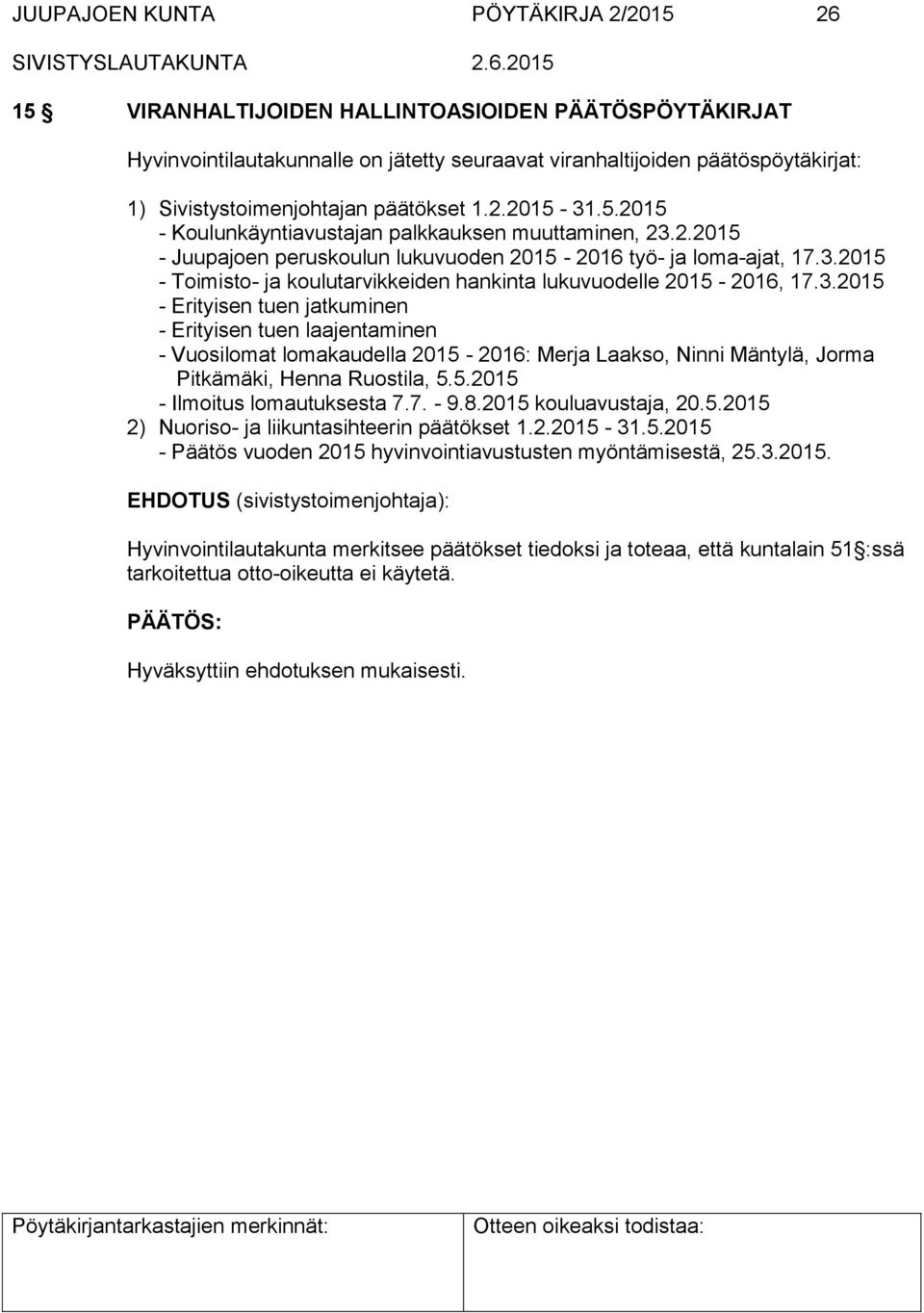 3.2015 - Erityisen tuen jatkuminen - Erityisen tuen laajentaminen - Vuosilomat lomakaudella 2015-2016: Merja Laakso, Ninni Mäntylä, Jorma Pitkämäki, Henna Ruostila, 5.5.2015 - Ilmoitus lomautuksesta 7.