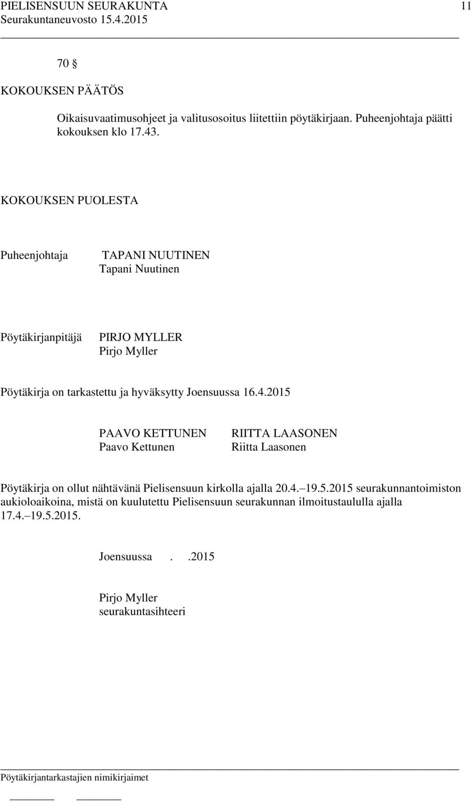 Joensuussa 16.4.2015 PAAVO KETTUNEN Paavo Kettunen RIITTA LAASONEN Riitta Laasonen Pöytäkirja on ollut nähtävänä Pielisensuun kirkolla ajalla 20.4. 19.