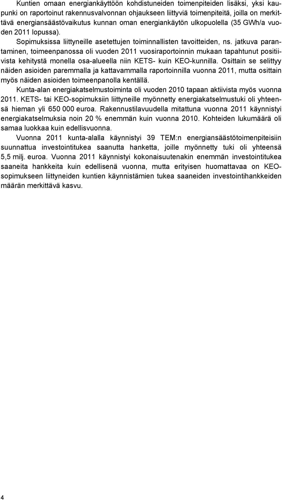 jatkuva parantaminen, toimeenpanossa oli vuoden 2011 vuosiraportoinnin mukaan tapahtunut positiivista kehitystä monella osa-alueella niin KETS- kuin KEO-kunnilla.