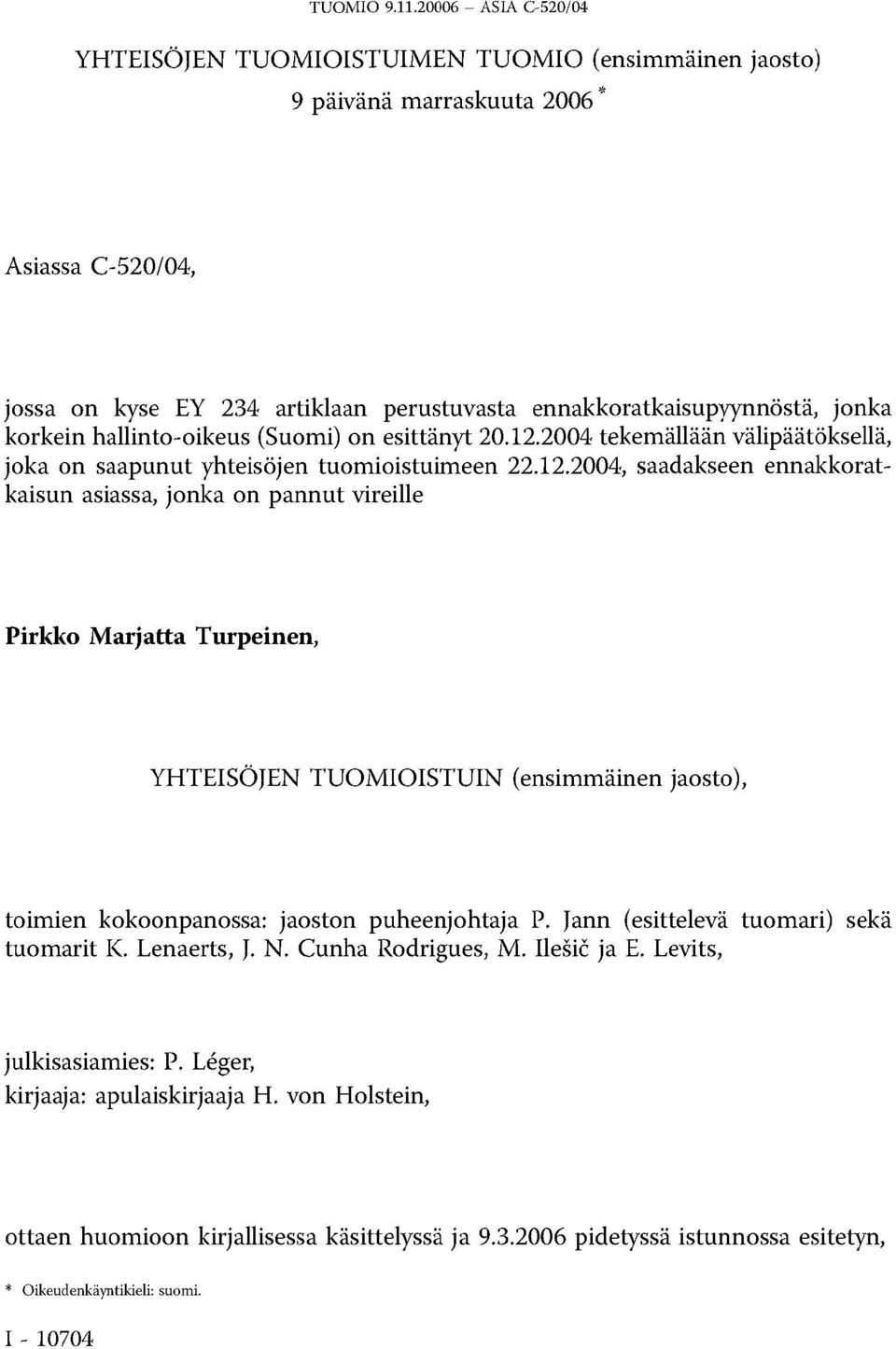 2004 tekemällään välipäätöksellä, joka on saapunut yhteisöjen tuomioistuimeen 22.12.