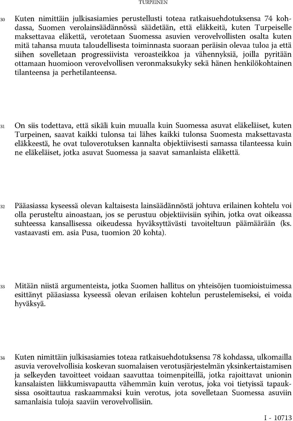 vähennyksiä, joilla pyritään ottamaan huomioon verovelvollisen veronmaksukyky sekä hänen henkilökohtainen tilanteensa ja perhetilanteensa.