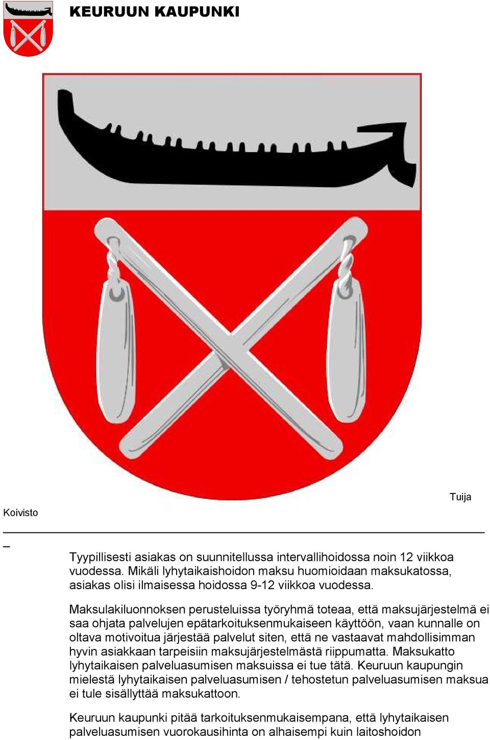 ne vastaavat mahdollisimman hyvin asiakkaan tarpeisiin maksujärjestelmästä riippumatta. Maksukatto lyhytaikaisen palveluasumisen maksuissa ei tue tätä.