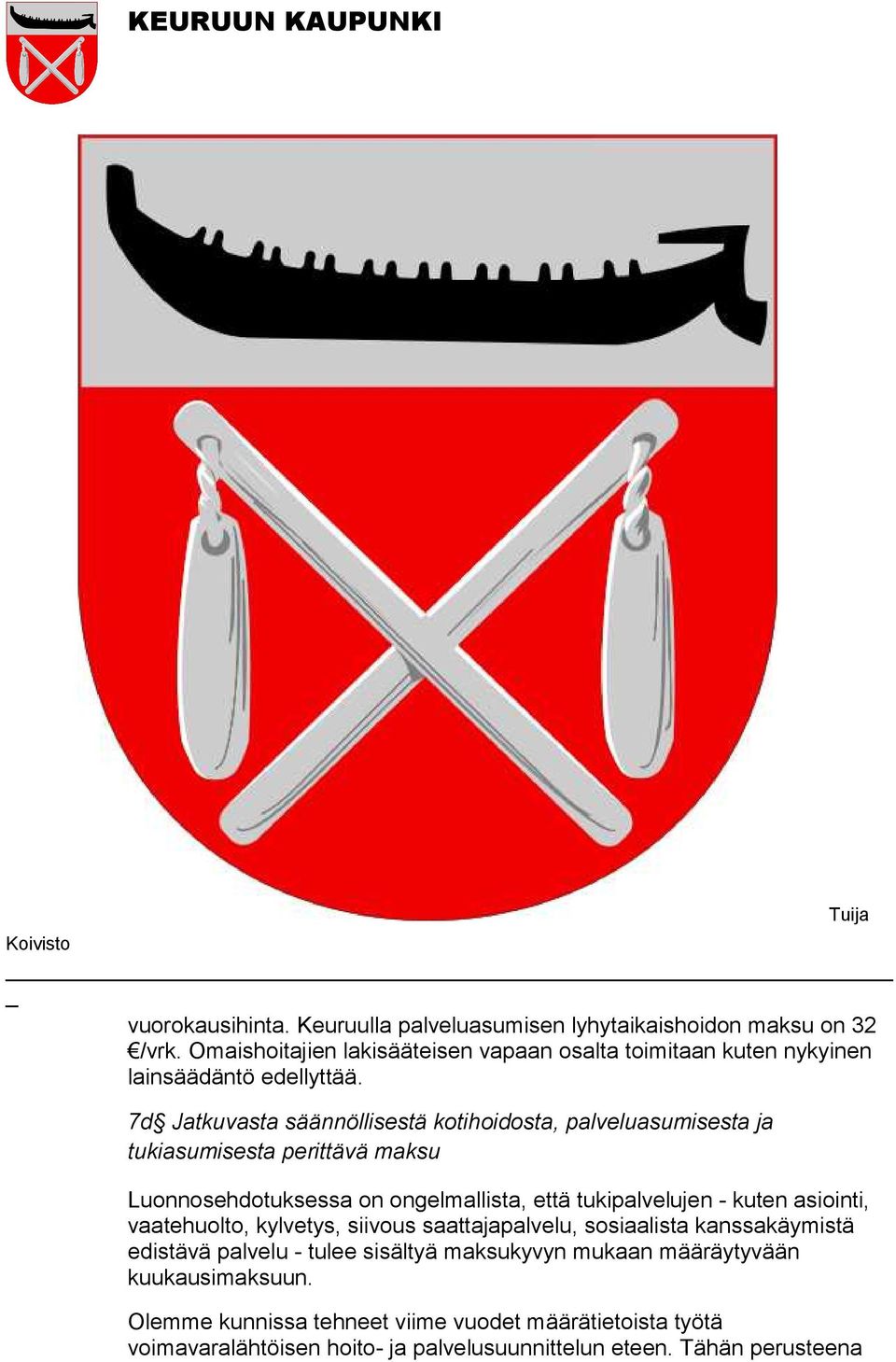 7d Jatkuvasta säännöllisestä kotihoidosta, palveluasumisesta ja tukiasumisesta perittävä maksu Luonnosehdotuksessa on ongelmallista, että tukipalvelujen -