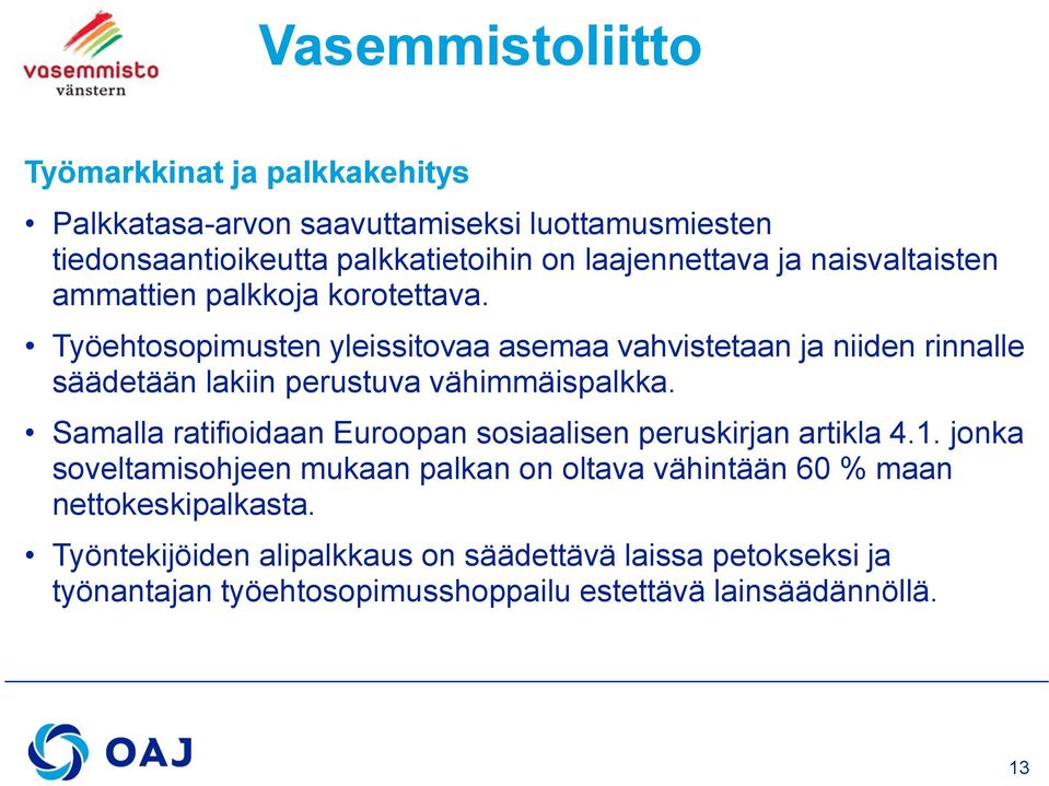 Työehtosopimusten yleissitovaa asemaa vahvistetaan ja niiden rinnalle säädetään lakiin perustuva vähimmäispalkka.