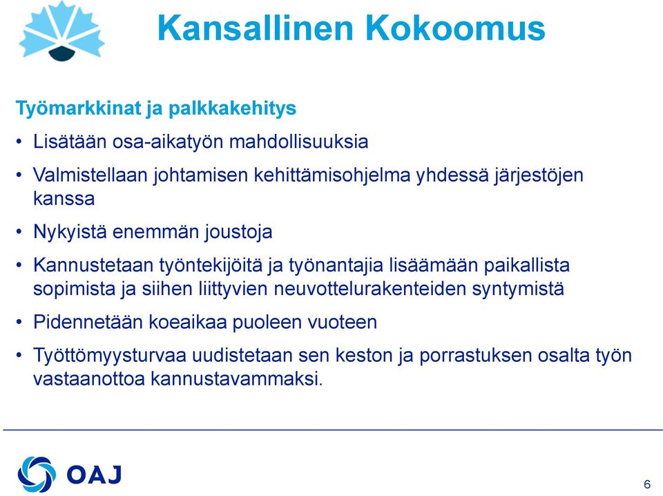 paikallista sopimista ja siihen liittyvien neuvottelurakenteiden syntymistä Pidennetään koeaikaa puoleen