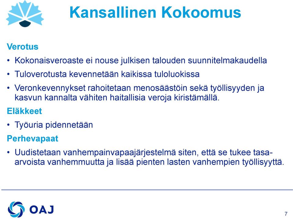 kannalta vähiten haitallisia veroja kiristämällä.