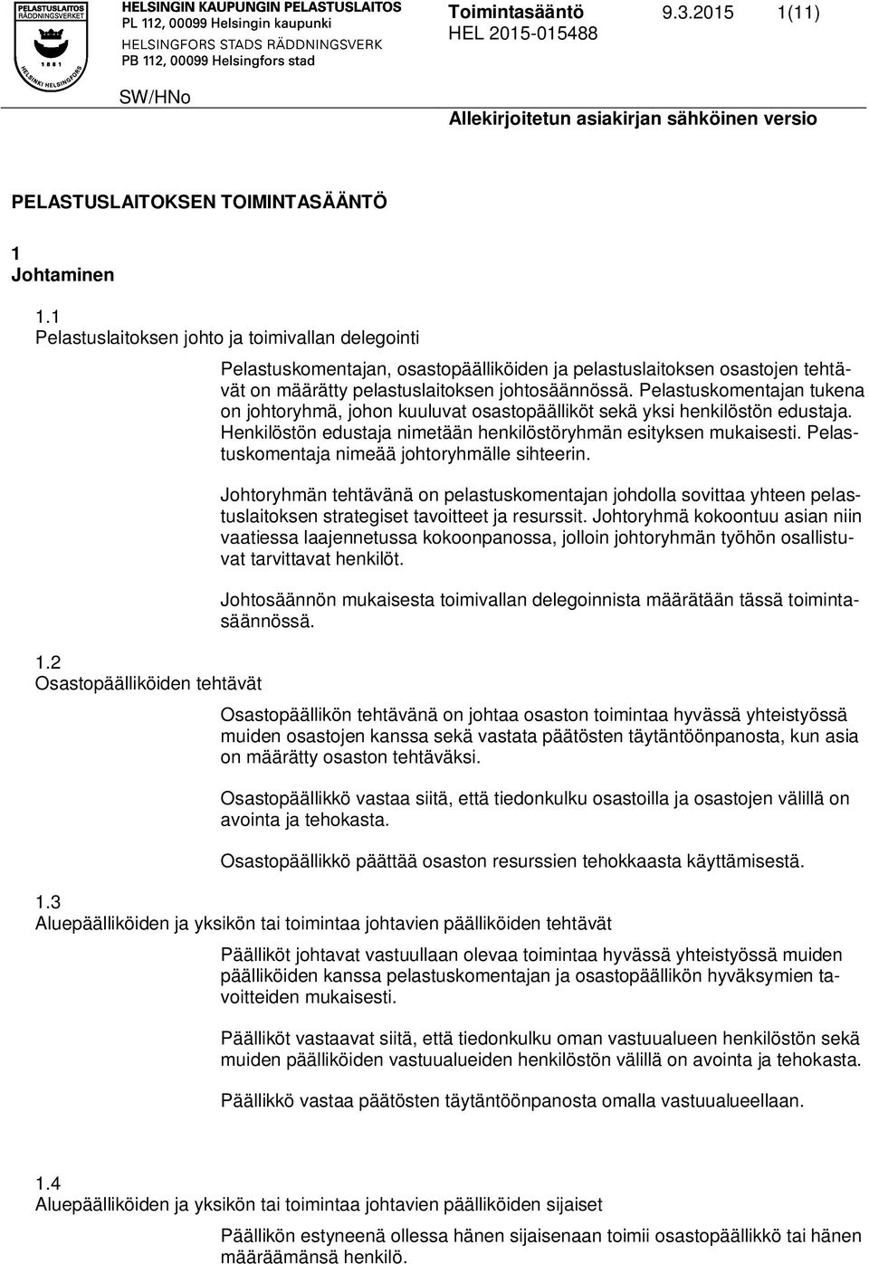 Pelastuskomentajan tukena on johtoryhmä, johon kuuluvat osastopäälliköt sekä yksi henkilöstön edustaja. Henkilöstön edustaja nimetään henkilöstöryhmän esityksen mukaisesti.