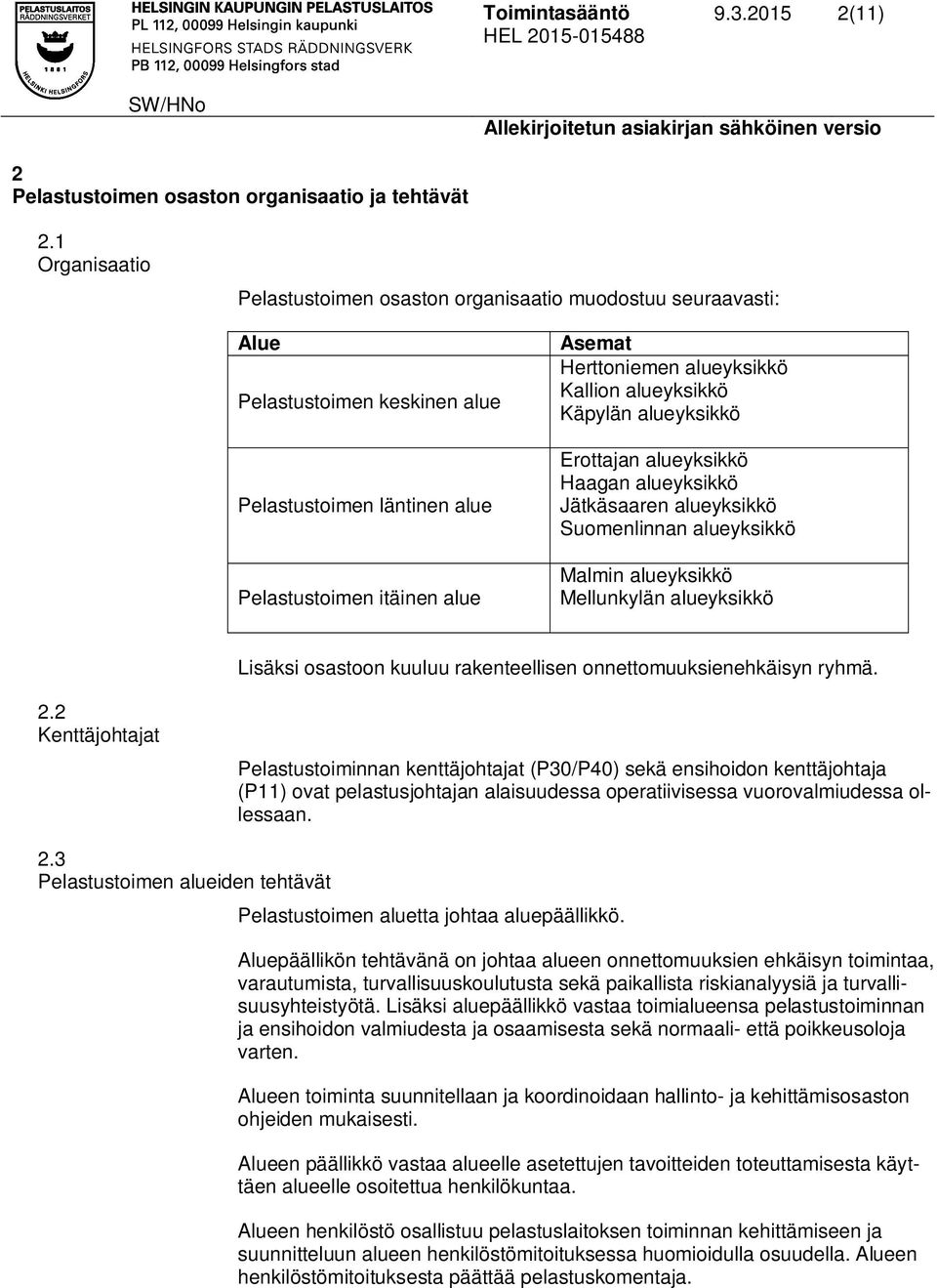 Kallion alueyksikkö Käpylän alueyksikkö Erottajan alueyksikkö Haagan alueyksikkö Jätkäsaaren alueyksikkö Suomenlinnan alueyksikkö Malmin alueyksikkö Mellunkylän alueyksikkö Lisäksi osastoon kuuluu