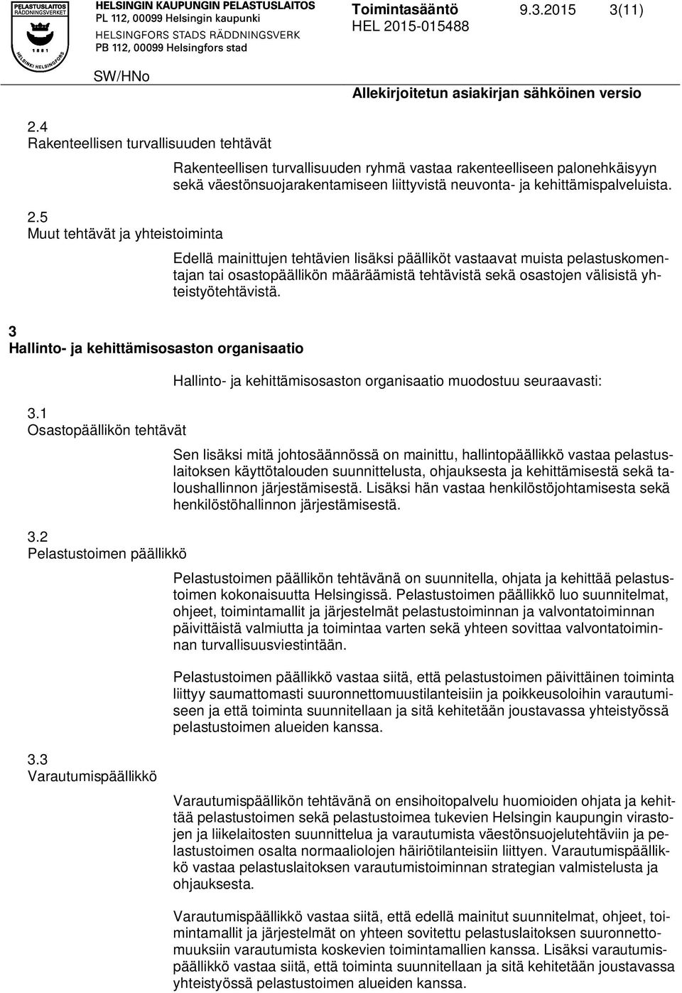 Edellä mainittujen tehtävien lisäksi päälliköt vastaavat muista pelastuskomentajan tai osastopäällikön määräämistä tehtävistä sekä osastojen välisistä yhteistyötehtävistä.