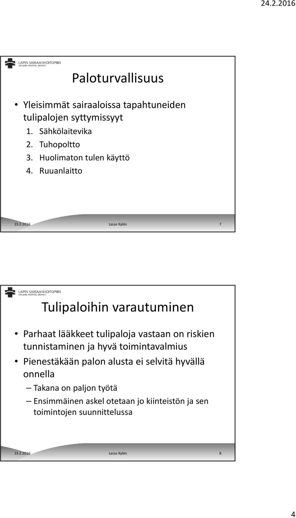 .2.2016 Lasse Kylén 7 Tulipaloihin varautuminen Parhaat lääkkeet tulipaloja vastaan on riskien tunnistaminen ja hyvä