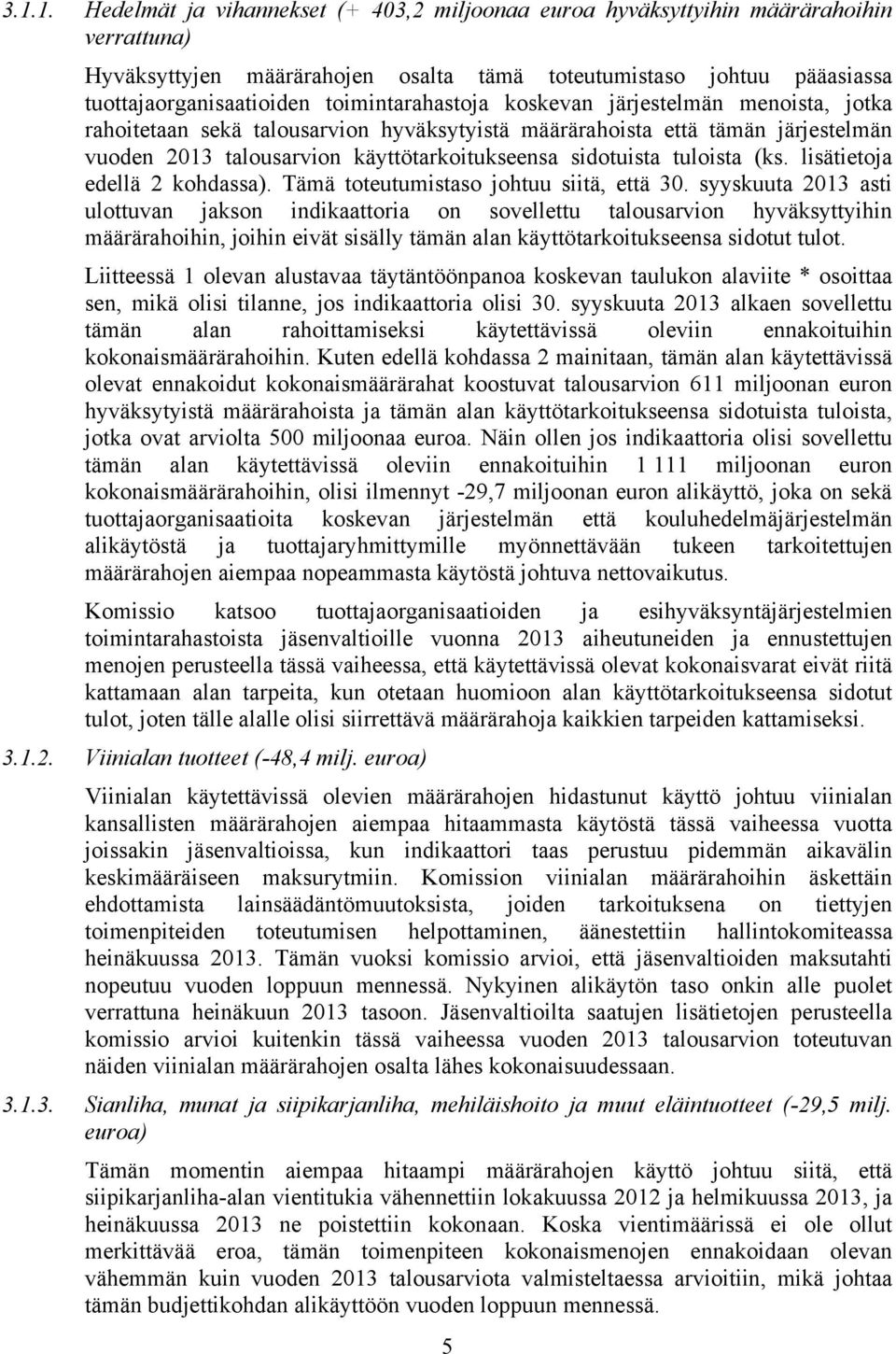 tuloista (ks. lisätietoja edellä 2 kohdassa). Tämä toteutumistaso johtuu siitä, että 30.