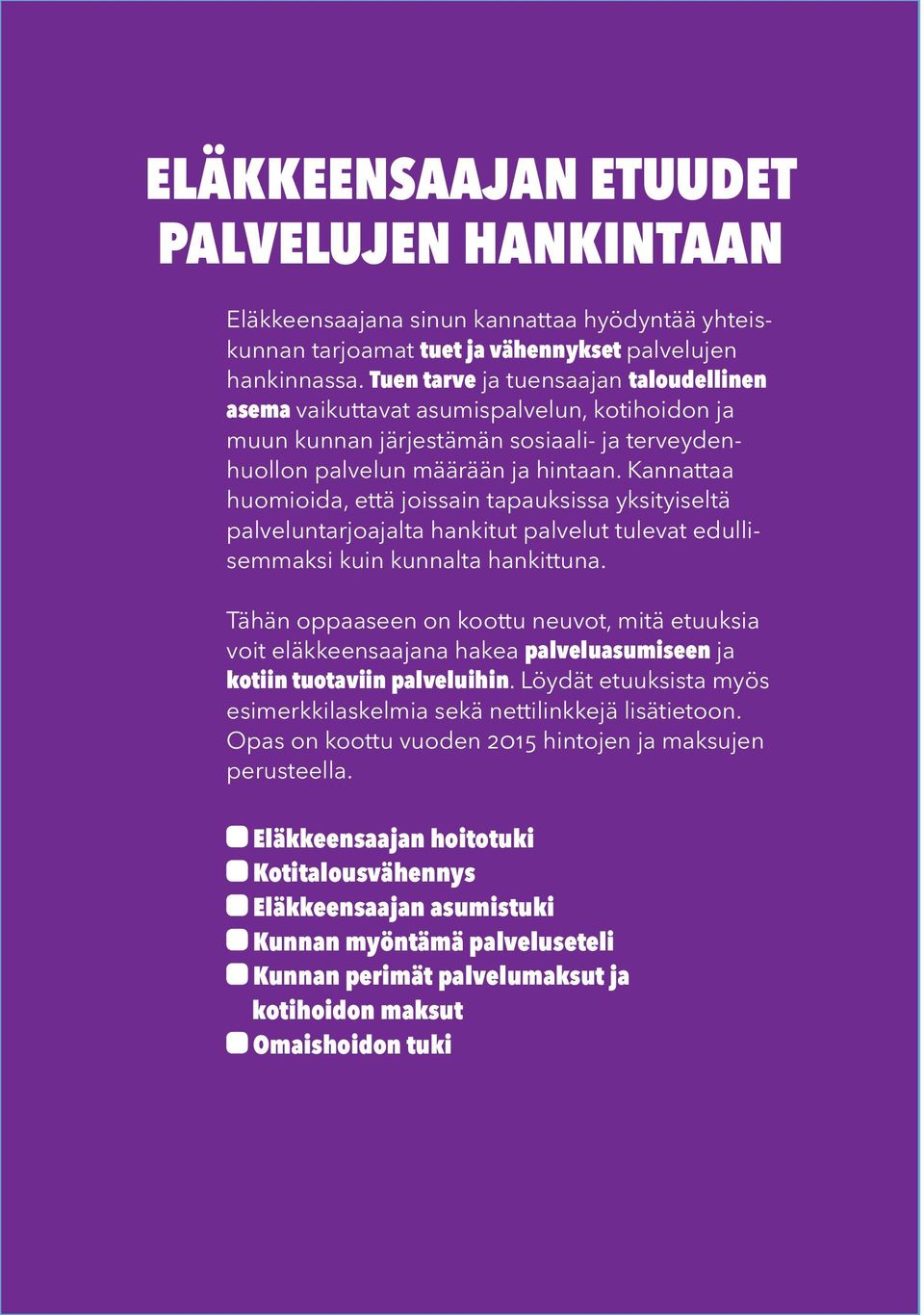 Kannattaa huomioida, että joissain tapauksissa yksityiseltä palveluntarjoajalta hankitut palvelut tulevat edullisemmaksi kuin kunnalta hankittuna.