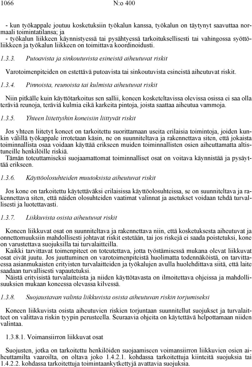 3. Putoavista ja sinkoutuvista esineistä aiheutuvat riskit Varotoimenpiteiden on estettävä putoavista tai sinkoutuvista esineistä aiheutuvat riskit. 1.3.4.