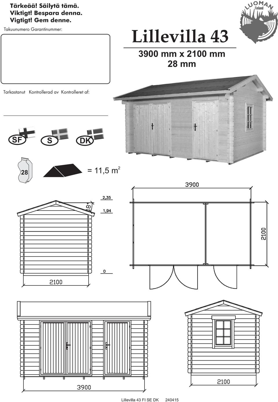 Takuunumero Garantinummer: Lillevilla 43 3900 mm x 2100