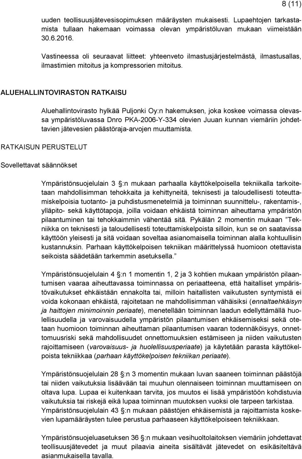 ALUEHALLINTOVIRASTON RATKAISU Aluehallintovirasto hylkää Puljonki Oy:n hakemuksen, joka koskee voimassa olevassa ympäristöluvassa Dnro PKA-2006-Y-334 olevien Juuan kunnan viemäriin johdettavien