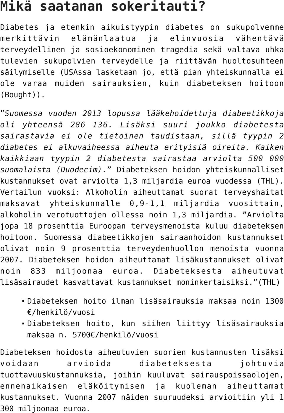 terveydelle ja riittävän huoltosuhteen säilymiselle (USAssa lasketaan jo, että pian yhteiskunnalla ei ole varaa (Bought)).