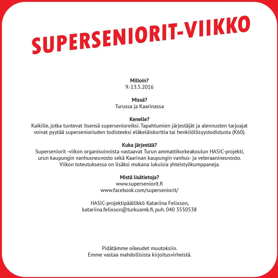 Superseniorit -viikon organisoinnista vastaavat Turun ammattikorkeakoulun HASIC-projekti, urun kaupungin vanhusneuvosto sekä Kaarinan kaupungin vanhus- ja veteraanineuvosto.