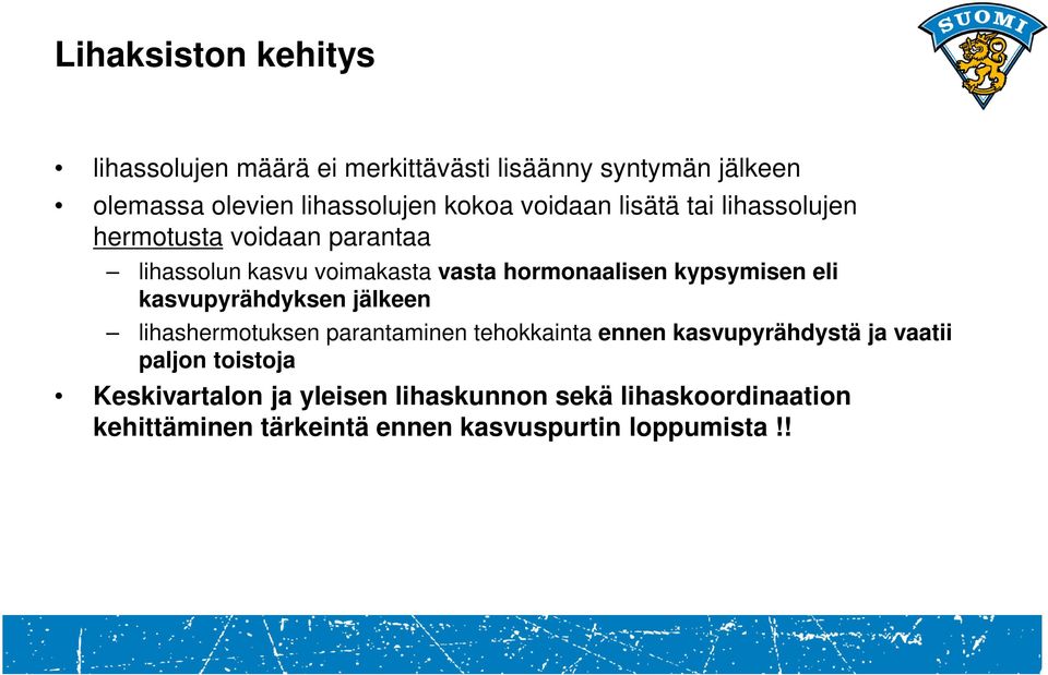 kypsymisen eli kasvupyrähdyksen jälkeen lihashermotuksen parantaminen tehokkainta ennen kasvupyrähdystä ja vaatii