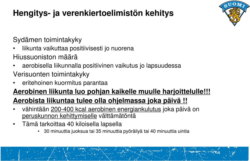 muulle harjoittelulle!!! Aerobista liikuntaa tulee olla ohjelmassa joka päivä!