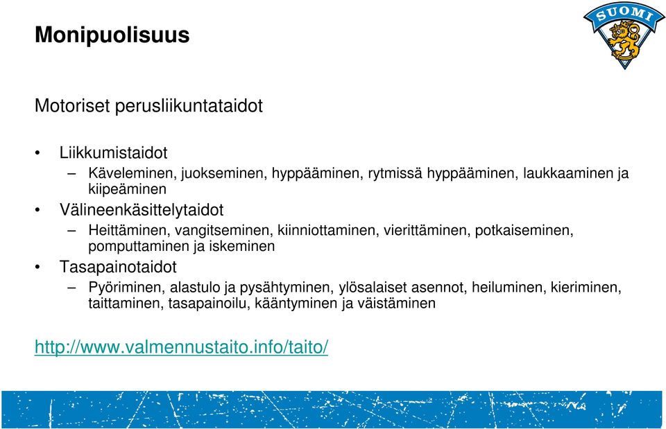 vierittäminen, potkaiseminen, pomputtaminen ja iskeminen Tasapainotaidot Pyöriminen, alastulo ja pysähtyminen,