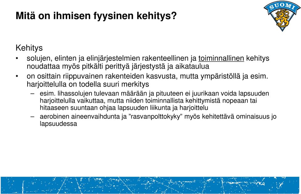 osittain riippuvainen rakenteiden kasvusta, mutta ympäristöllä ja esim. harjoittelulla on todella suuri merkitys esim.