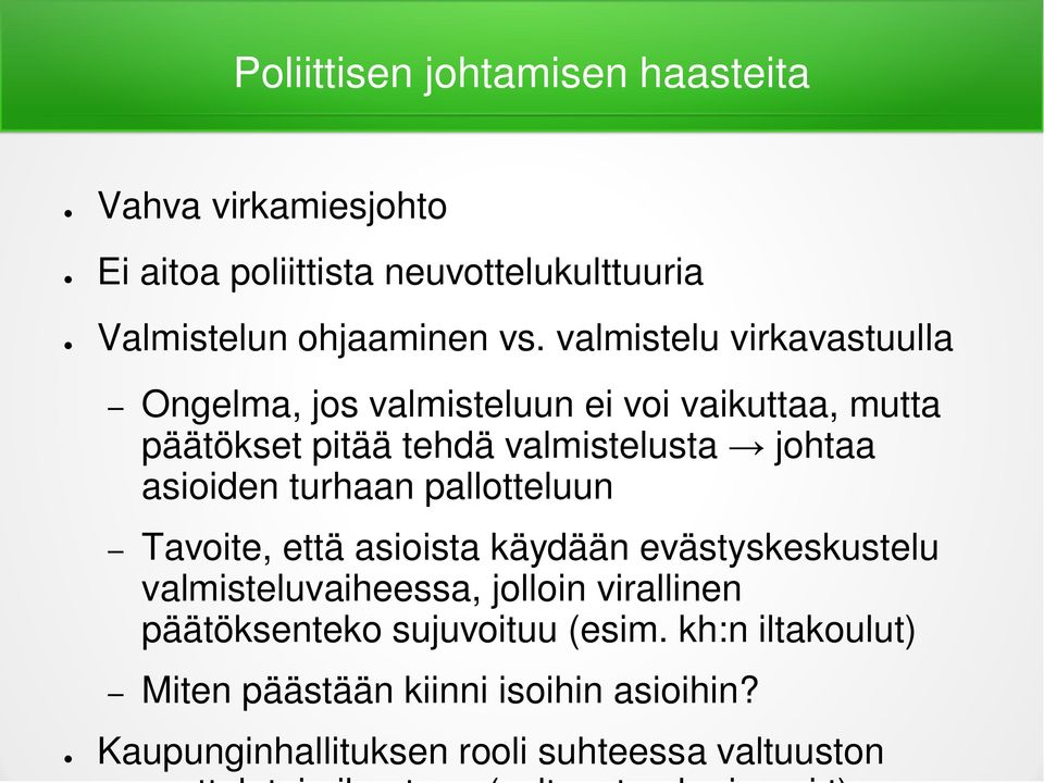 asioiden turhaan pallotteluun Tavoite, että asioista käydään evästyskeskustelu valmisteluvaiheessa, jolloin virallinen